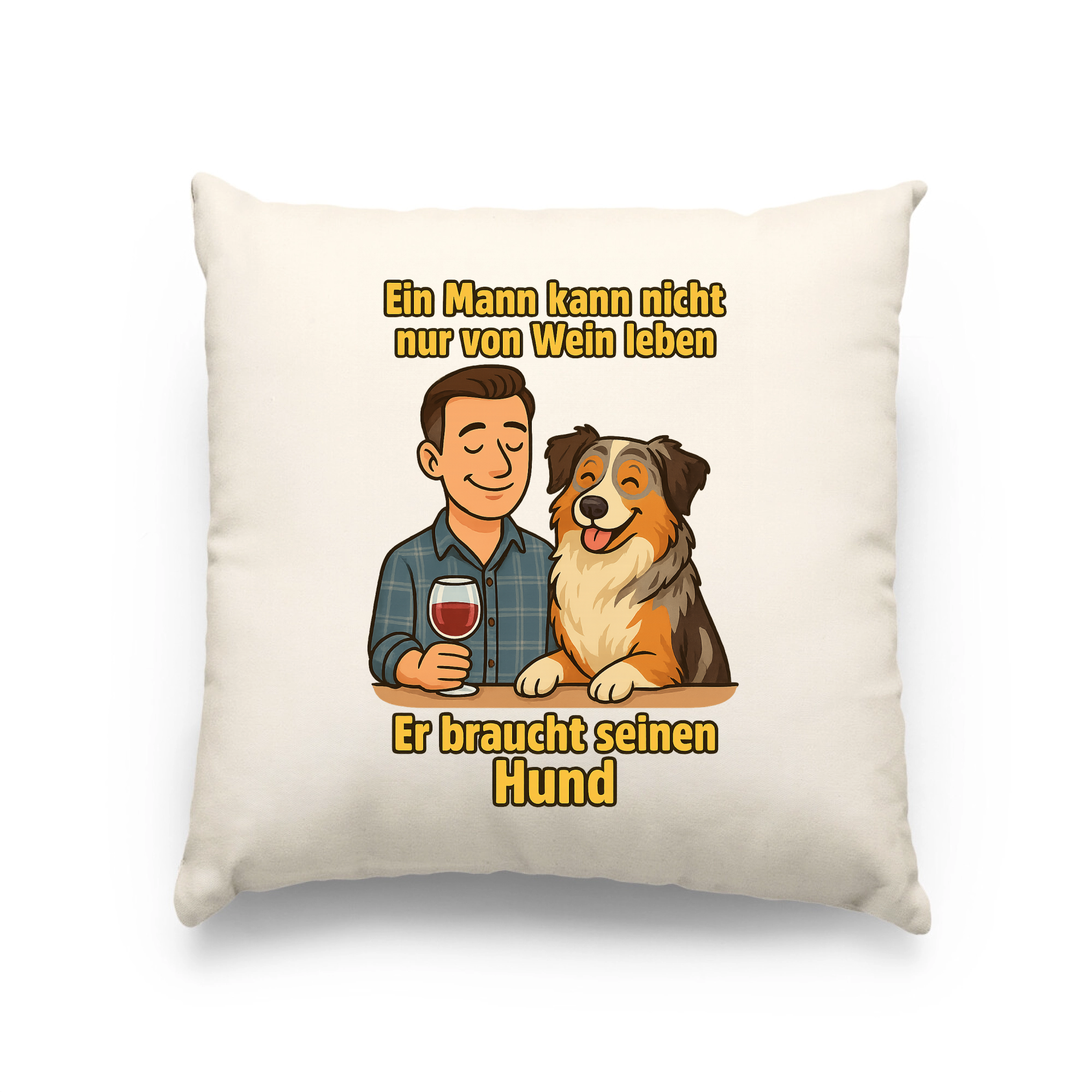 Ein Mann kann nicht nur von Wein leben er braucht seinen Hund | Kissen _collection