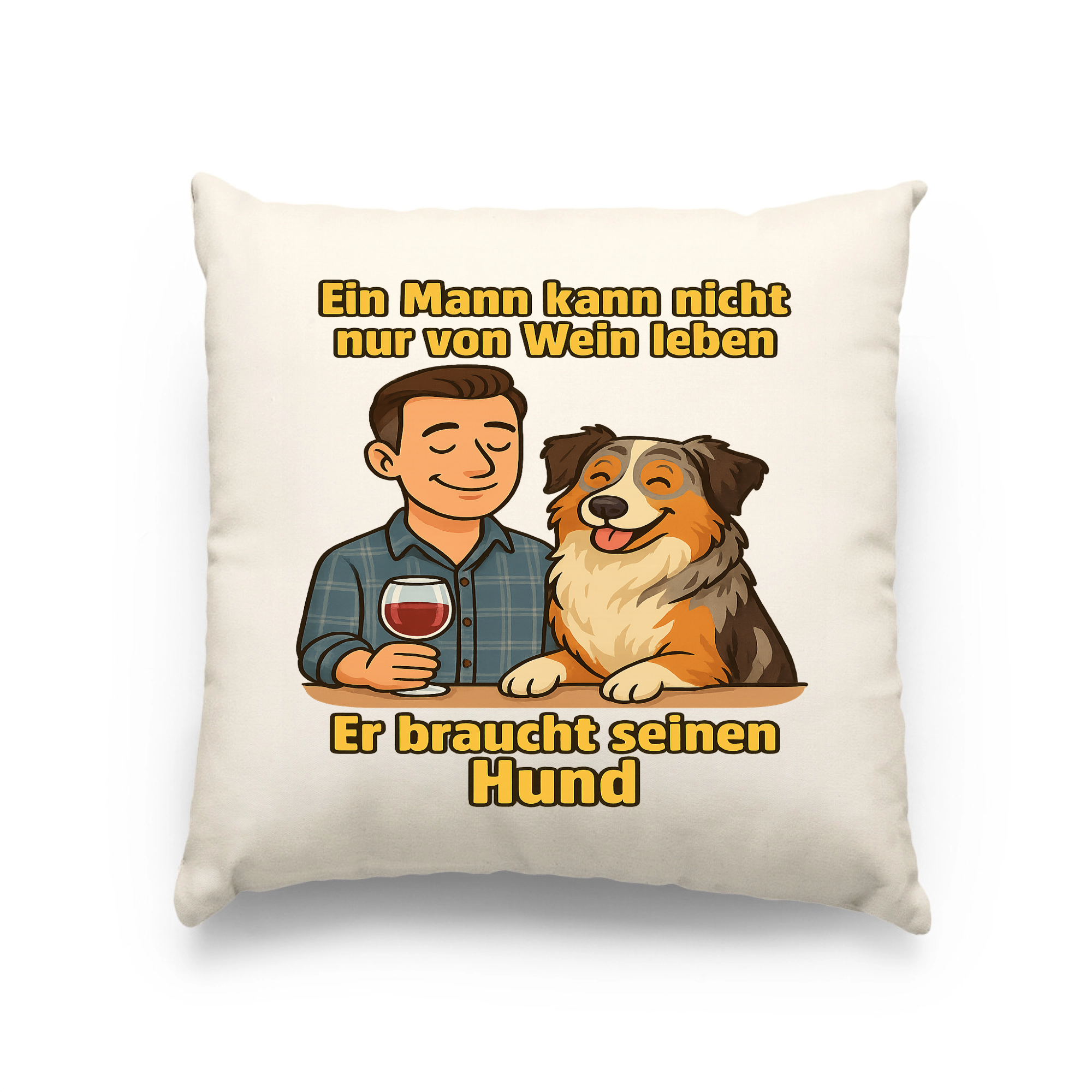 Ein Mann kann nicht nur von Wein leben er braucht seinen Hund | Kissen _collection_collection