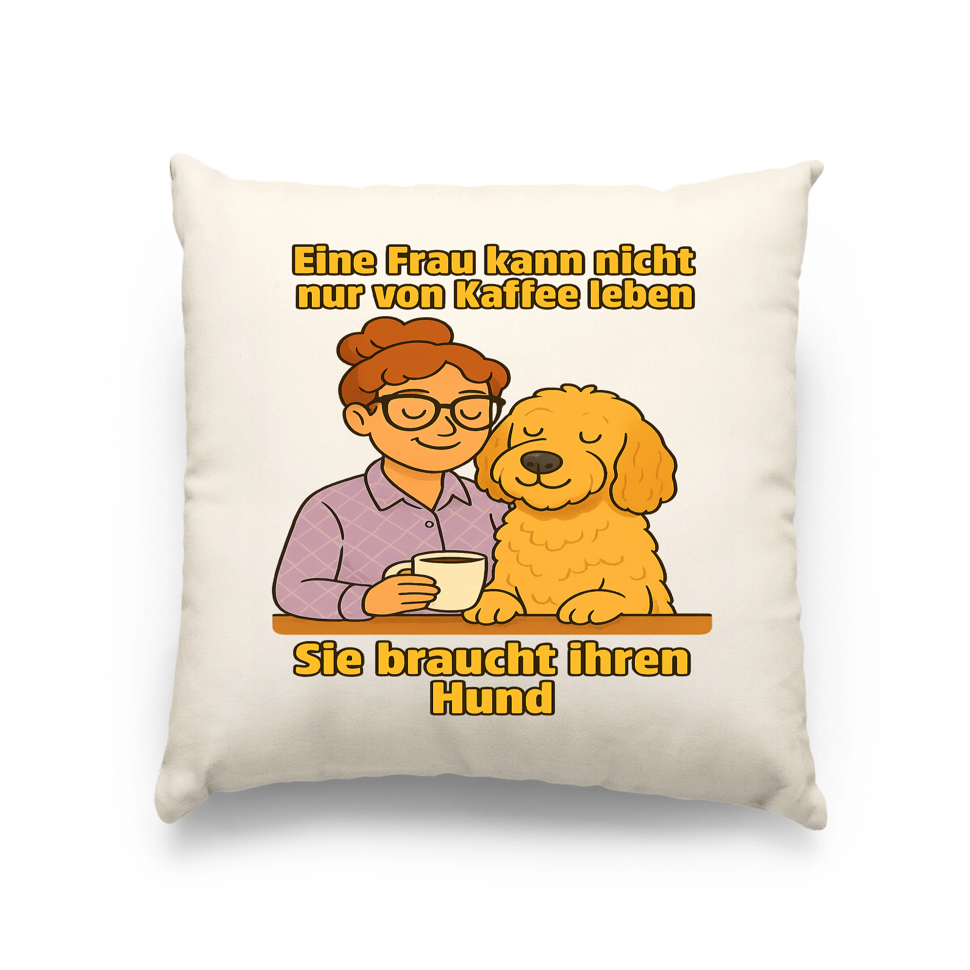 Eine Frau kann nicht nur von Kaffee leben sie braucht ihren Hund | Kissen _collection_collection