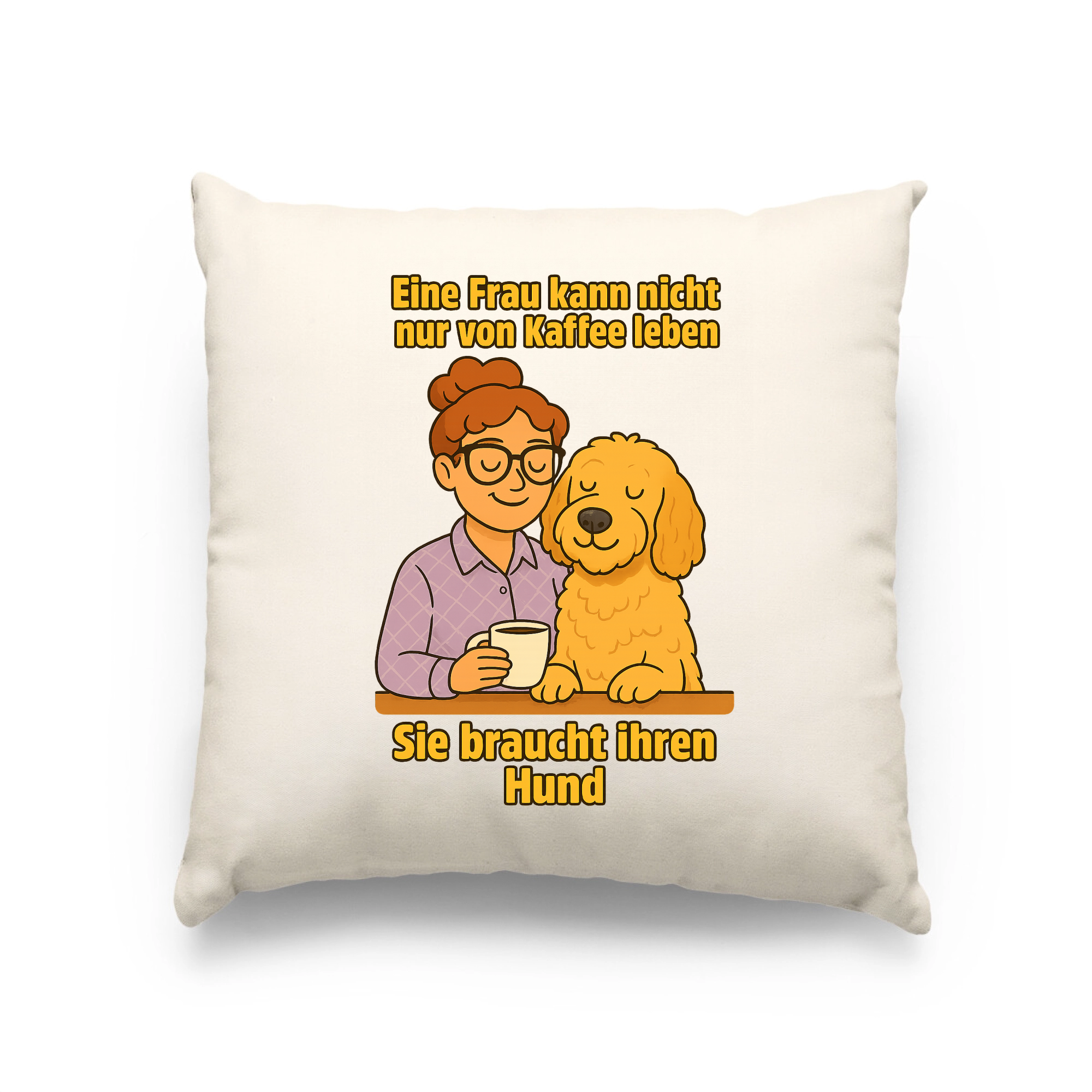 Eine Frau kann nicht nur von Kaffee leben sie braucht ihren Hund | Kissen _collection