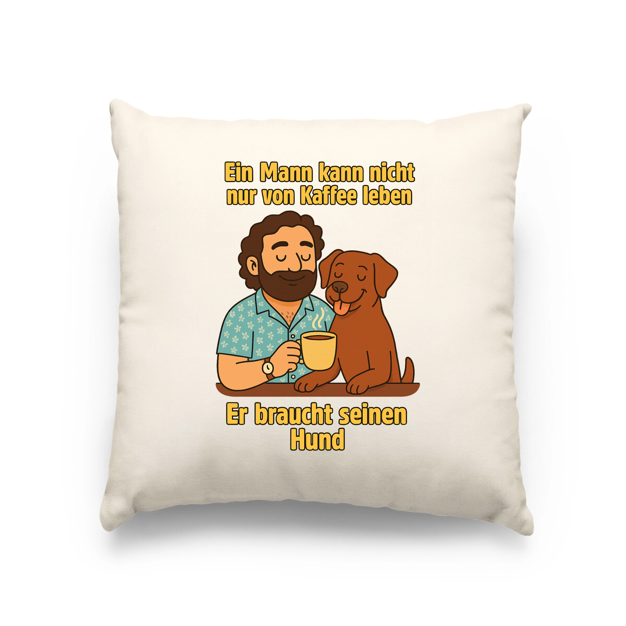 Ein Mann kann nicht nur von Kaffee leben er braucht seinen Hund | Kissen _collection