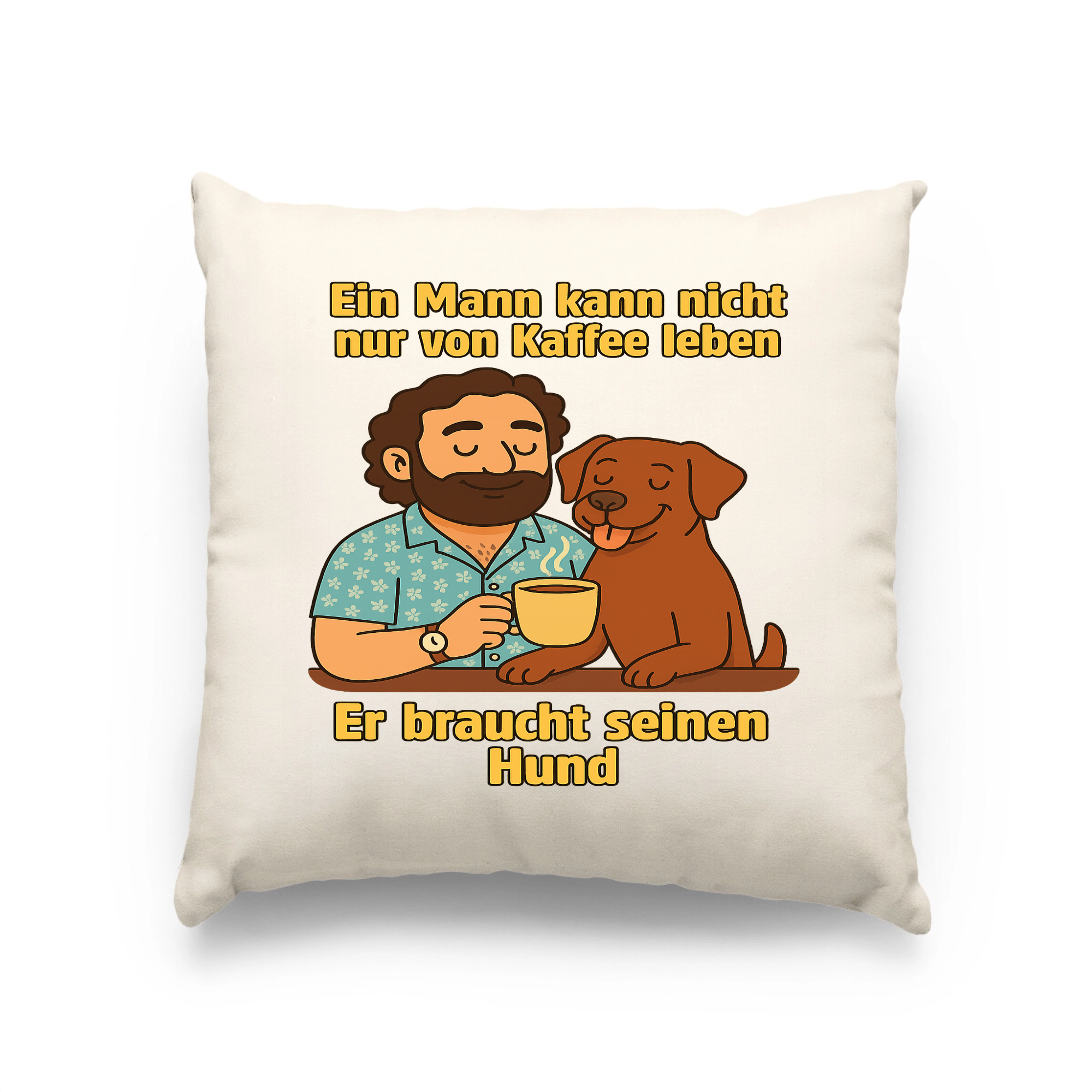 Ein Mann kann nicht nur von Kaffee leben er braucht seinen Hund | Kissen _collection_collection