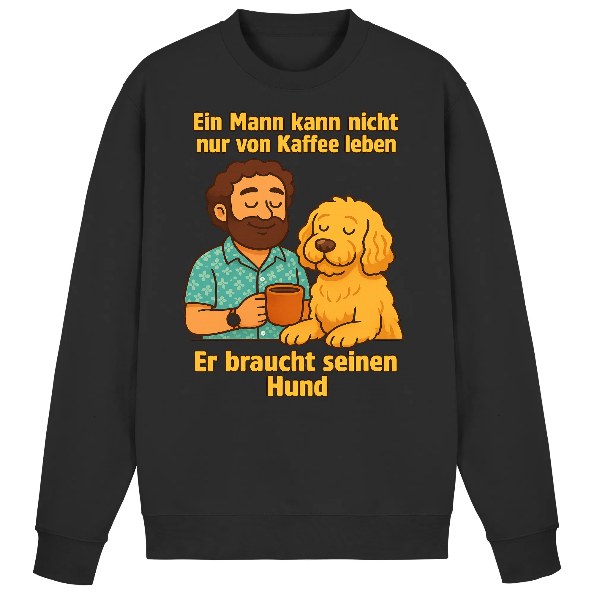 Ein Mann kann nicht nur von Kaffee leben er braucht seinen Hund | Sweatshirt _collection_collection